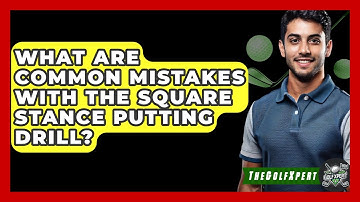 What Are Common Mistakes With The Square Stance Putting Drill? - The Golf Xpert