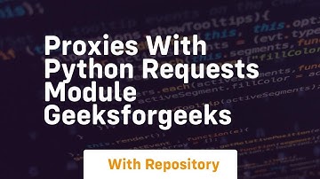 Proxies with Python Requests Module GeeksforGeeks