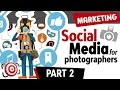 Social Media for Photographers Part 2 - How to Market your Photography Business