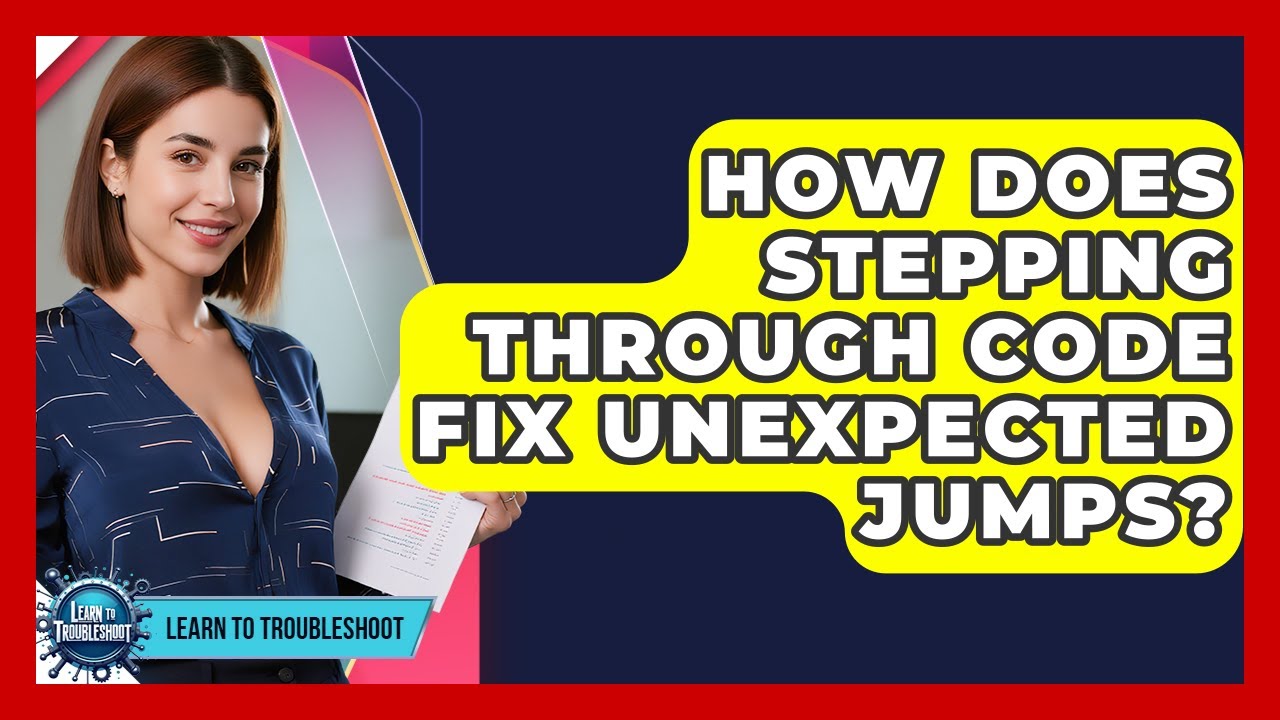 Small Code Fix How Does Stepping Through Code Fix Unexpected Jumps? - Learn To ...