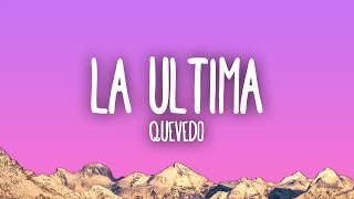 Video thumbnail of "LA ÚLTIMA - Quevedo"