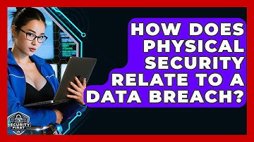 How Does Physical Security Relate To A Data Breach? - SecurityFirstCorp.com