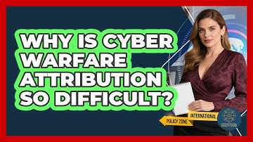 Why Is Cyber Warfare Attribution So Difficult? - International Policy Zone