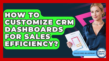 How To Customize CRM Dashboards For Sales Efficiency? - Sales Pro Blueprint