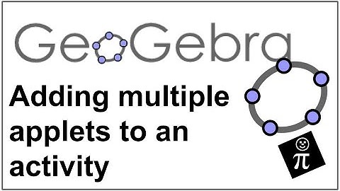 GeoGebra: Adding multiple applets to an activity