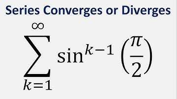Series converges or diverges: Sum sin^(k - 1)(Pi/2) , k = 1 to infinity