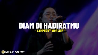 Diam di HadiratMu - Symphony Worship (Lirik Lagu) Penuhi hati ku Dengan hadirMu 'Ku rindu memandang