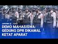 Jelang Demo Mahasiswa, Pengamanan di Gedung DPR Diperketat | Blokade Selat Hormus Resmi Dicabut