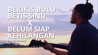 Bekikis Bulu Betis Sinu x Belum Siap Kehilangan | by Alex Munan | Mashup Cover