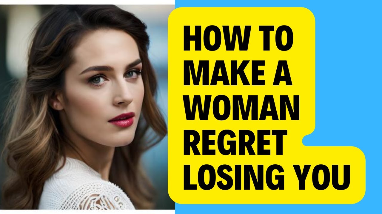 🤨🤨 How to Make a Woman Regret Losing You 🤨🤨 - YouTube