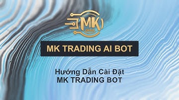 MK Trading AI Bot - Hướng Dẫn Cài Đặt Trên Máy Tính và Điện Thoại (VPS)
