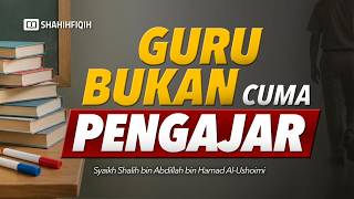 Ciri 𝗚𝗨𝗥𝗨 Penyayang yang 𝗗𝗜𝗦𝗔𝗬𝗔𝗡𝗚 𝗔𝗟𝗟𝗔𝗛 - Syaikh Shalih bin Abdillah Al-Ushoimi