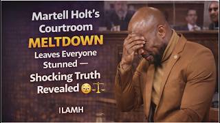 Martell Holt s Courtroom MELTDOWN Leaves Everyone Stunned Shocking Truth Revealed