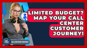 Limited Budget? Map Your Call Center Customer Journey! - Call Center Pro Strategies