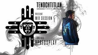 TRMS 015 - BY XPRESSPLAY (TECHNO) [MIX SESSION 015] [TENOCHTITLAN RECORDINGS]