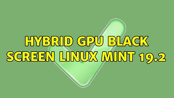 Unix & Linux: Hybrid GPU Black Screen LINUX MINT 19.2 (2 Solutions!!)