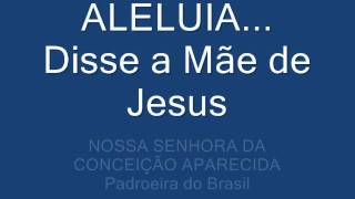 Vídeo de ALELUIA - DISSE A MÃE DE JESUS (Matias F. de Medeiros)