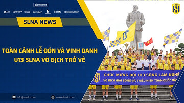 Toàn cảnh Lễ đón và vinh danh U13 SLNA Vô địch Giải bóng đá Thiếu niên toàn quốc trở về