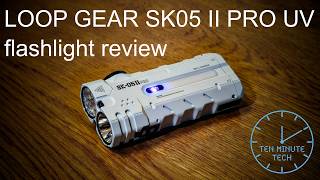 LOOP GEAR SK05 II Pro UV flashlight review