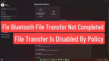 Fix Bluetooth File Transfer Not Completed, File Transfer Is Disabled By Policy In Windows 11/10