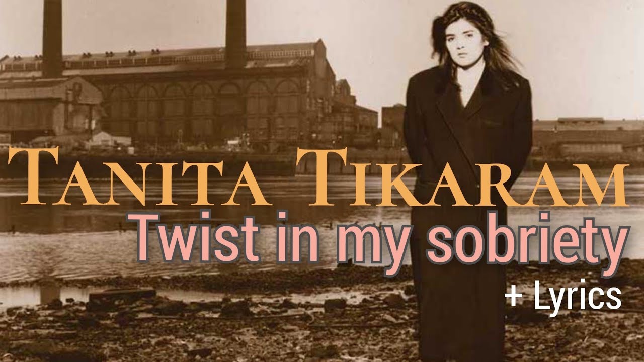 Tanita Tikaram Twist In My Sobriety Bedeutung ar.inspiredpencil.com