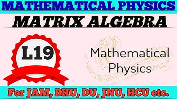 MATRIX ALGEBRA//MATHEMATICAL PHYSICS for all M. Sc Entrance/bhu,jnu,du,HCU,CUCET,CPET/IIT JAM