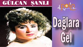 Gülcan Şanlı - Dağlara Gel