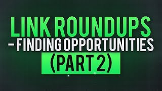 A guide to Link Roundups - Finding Opportunities (Part 2 )