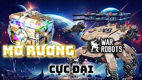 War Robots - Mở Rương Cực Đại