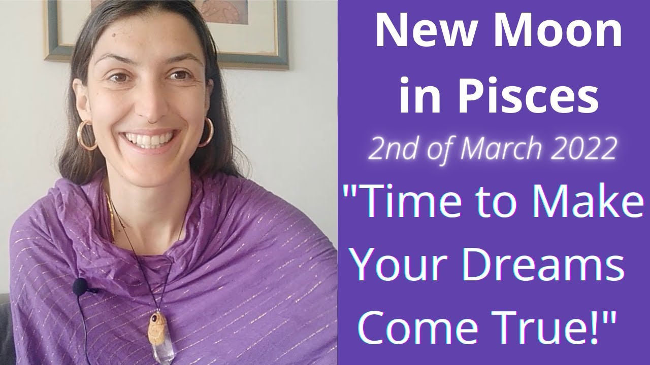 Shamanic Astrology | New Moon in Pisces, 2nd March 2022 | Time to Make Your Dreams Come True!