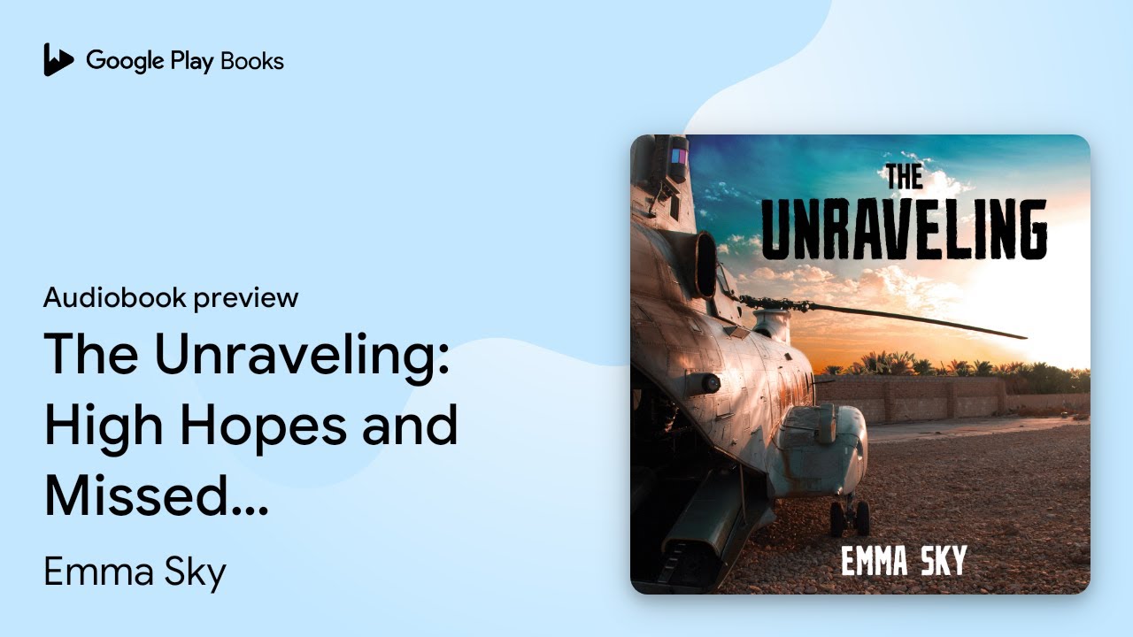 The Unraveling High Hopes and Missed… by Emma Sky · Audiobook preview