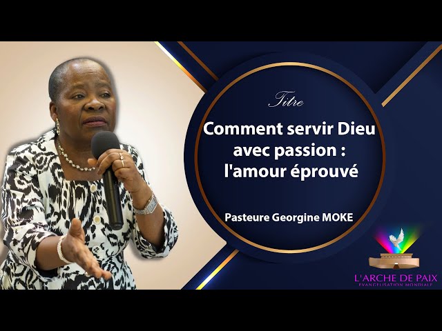 Comment servir Dieu avec passion - L'amour éprouvé - Pasteure Georgine MOKE - Dimanche 28 Avril 2024