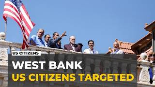 Occupied West Bank violence: Many Palestinians with US citizenship losing homes