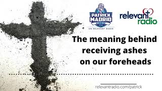 The meaning behind receiving ashes on our foreheads