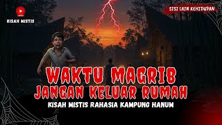 JANGAN KELUAR MAGRIB !! KISAH MISTIS KAMPUNG HANUM - CERITA HOROR - CERITA MISTIS