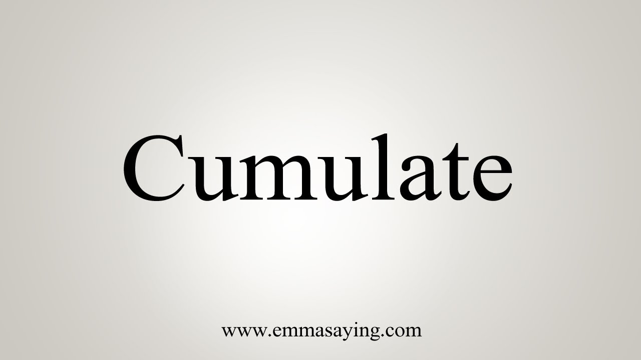 How To Say Cumulate - YouTube