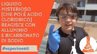 Acido Cloridrico più alluminio o bicarbonato di sodio: facciamo un po di bolle!