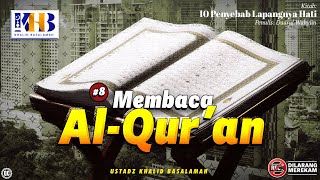 10 Penyebab Lapangnya Hati #8: Membaca Al-Quran - Khalid Basalamah