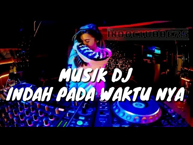 Musik DJ Indah pada waktunya enak bikin geleng geleng class=