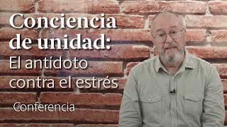 Conciencia de Unidad: el Antídoto contra el Estrés ‍♂ Enric Corbera