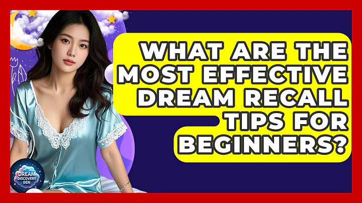 What Are the Most Effective Dream Recall Tips for Beginners? - Dream Discovery Den