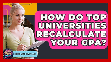 How Do Top Universities Recalculate Your GPA? - Junior Year Jumpstart