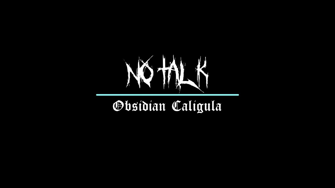 No Talk. Obsidian Caligula. Review. Sound Test.