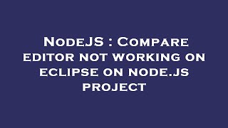 NodeJS : Compare editor not working on eclipse on node.js project