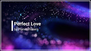Perfect Love Planetshakers with Lyrics (4K)