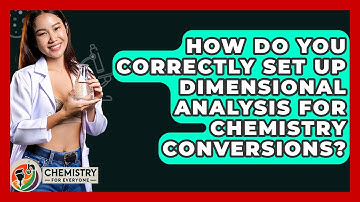 How Do You Correctly Set Up Dimensional Analysis For Chemistry Conversions? - Chemistry For Everyone
