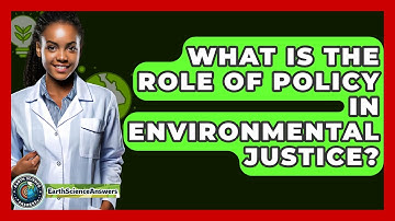 What Is The Role Of Policy In Environmental Justice? - Earth Science Answers