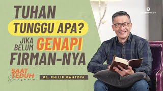 Saat Teduh Bersama-TUHAN TUNGGU APA JIKA BELUM GENAPI FIRMAN-NYA | 21/07/21( Philip Mantofa)