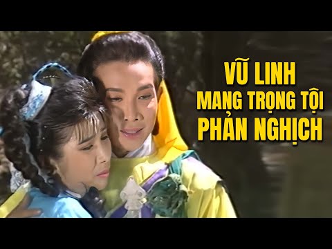 Vũ Linh bị vu cáo tội Phản nghịch - Xem mà Tức - Cải Lương Xưa Vũ Linh, Phượng Mai