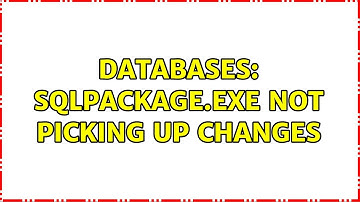 Databases: SQLPackage.exe not picking up changes